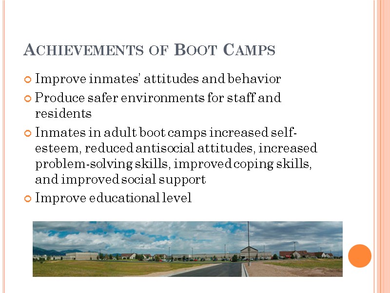 Achievements of Boot Camps Improve inmates’ attitudes and behavior Produce safer environments for staff